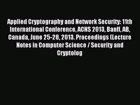 Read Applied Cryptography and Network Security: 11th International Conference ACNS 2013 Banff