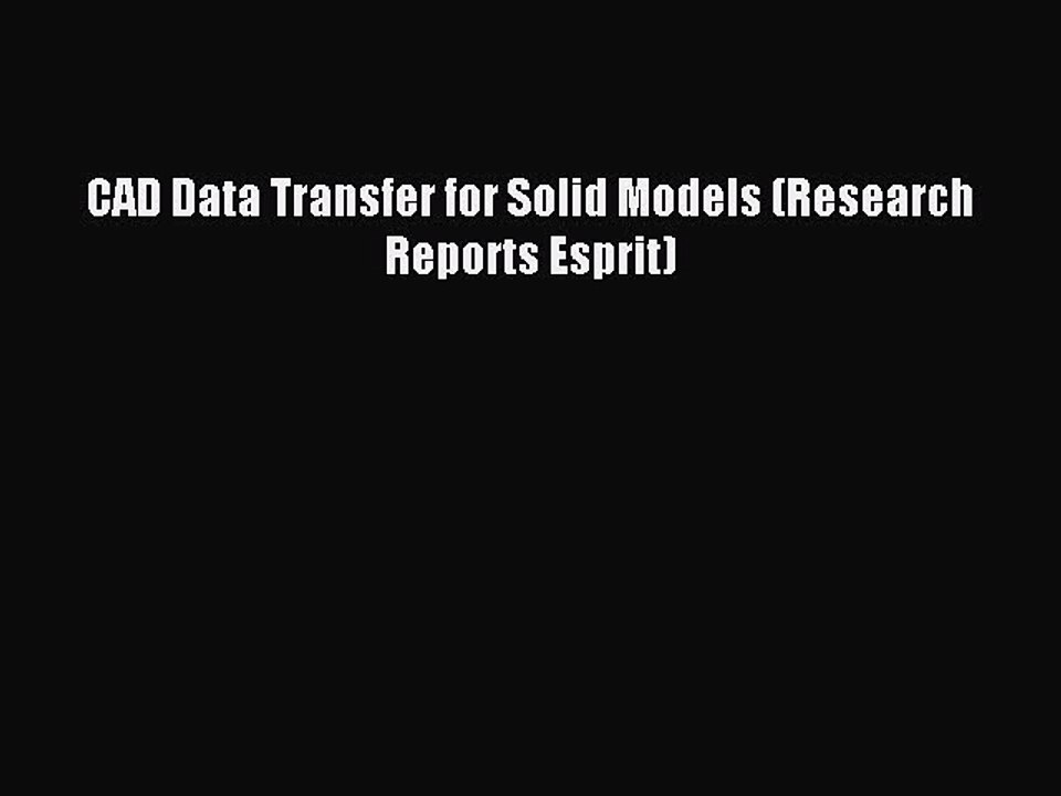 Read CAD Data Transfer for Solid Models (Research Reports Esprit) Ebook Free