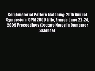 Download Combinatorial Pattern Matching: 20th Annual Symposium CPM 2009 Lille France June 22-24