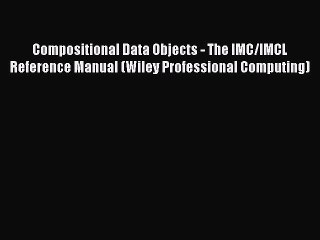 Read Compositional Data Objects - The IMC/IMCL Reference Manual (Wiley Professional Computing)