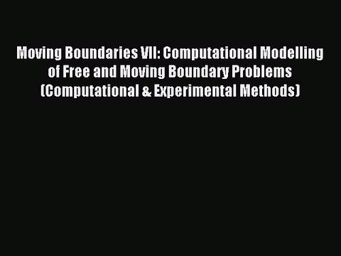 Read Moving Boundaries VII: Computational Modelling of Free and Moving Boundary Problems (Computational