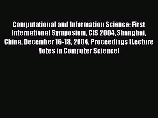 Read Computational and Information Science: First International Symposium CIS 2004 Shanghai