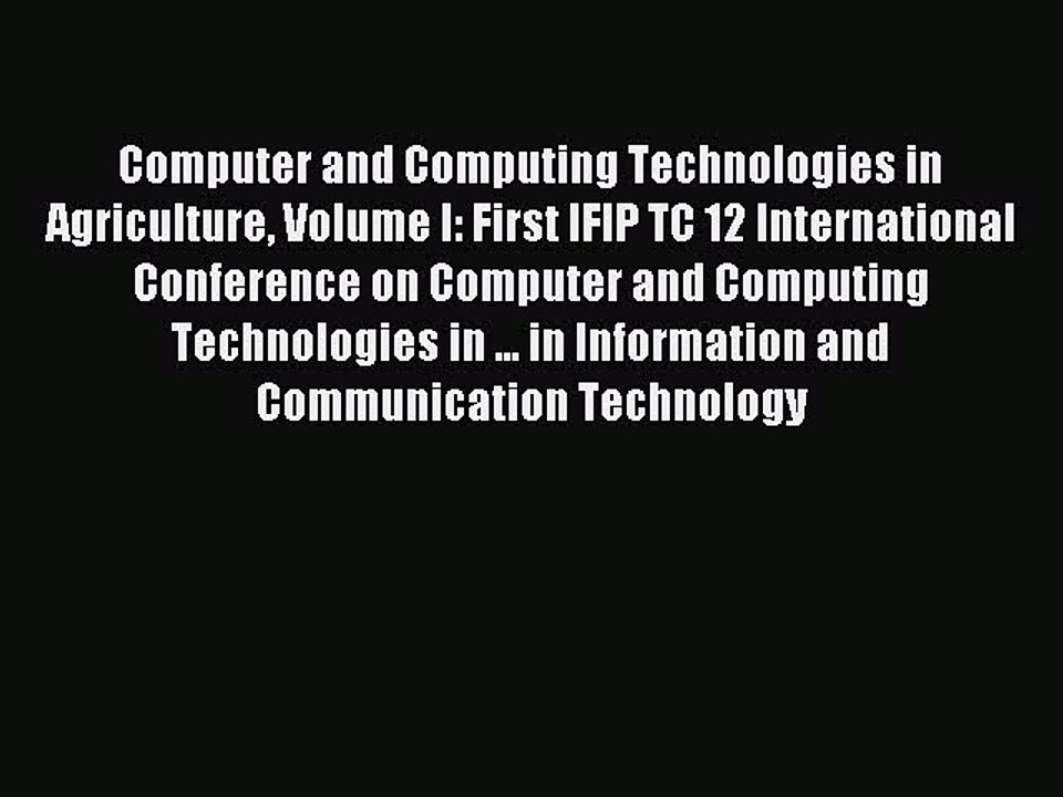 Read Computer and Computing Technologies in Agriculture Volume I: First IFIP TC 12 International