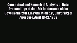 Read Conceptual and Numerical Analysis of Data: Proceedings of the 13th Conference of the Gesellschaft
