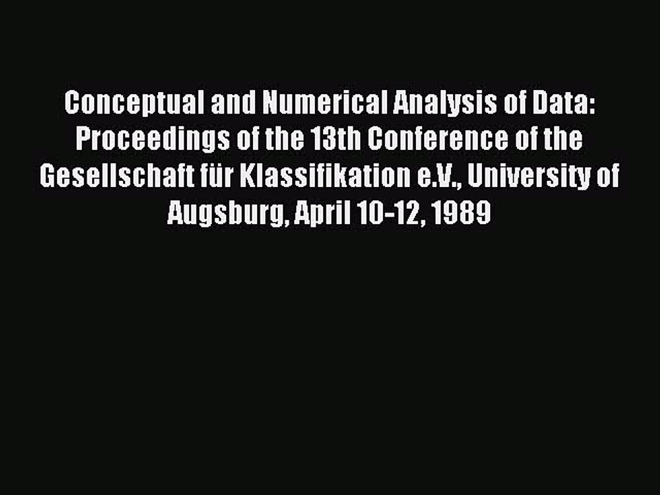 Read Conceptual and Numerical Analysis of Data: Proceedings of the 13th Conference of the Gesellschaft