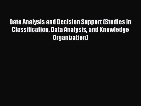 Read Data Analysis and Decision Support (Studies in Classification Data Analysis and Knowledge