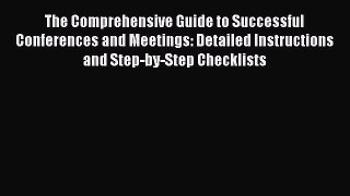 Read The Comprehensive Guide to Successful Conferences and Meetings: Detailed Instructions