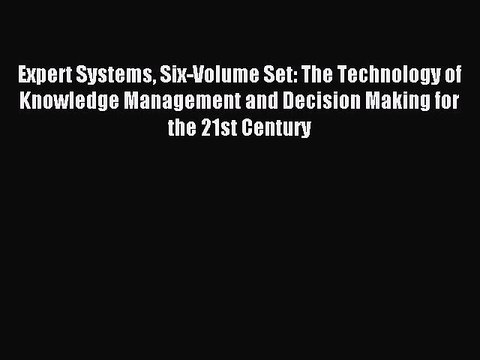 Download Expert Systems Six-Volume Set: The Technology of Knowledge Management and Decision