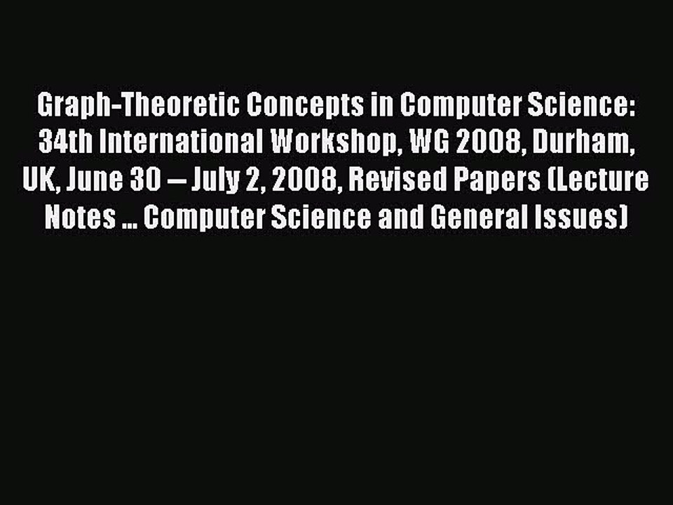 Read Graph-Theoretic Concepts in Computer Science: 34th International Workshop WG 2008 Durham