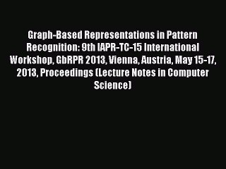 Read Graph-Based Representations in Pattern Recognition: 9th IAPR-TC-15 International Workshop