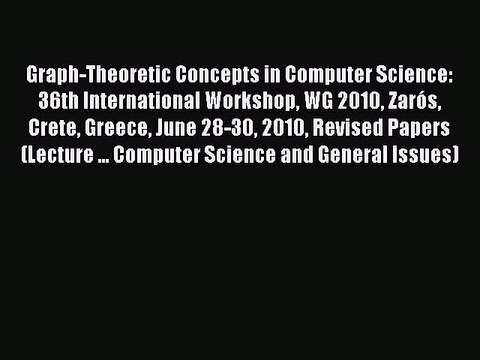 Read Graph-Theoretic Concepts in Computer Science: 36th International Workshop WG 2010 Zarós