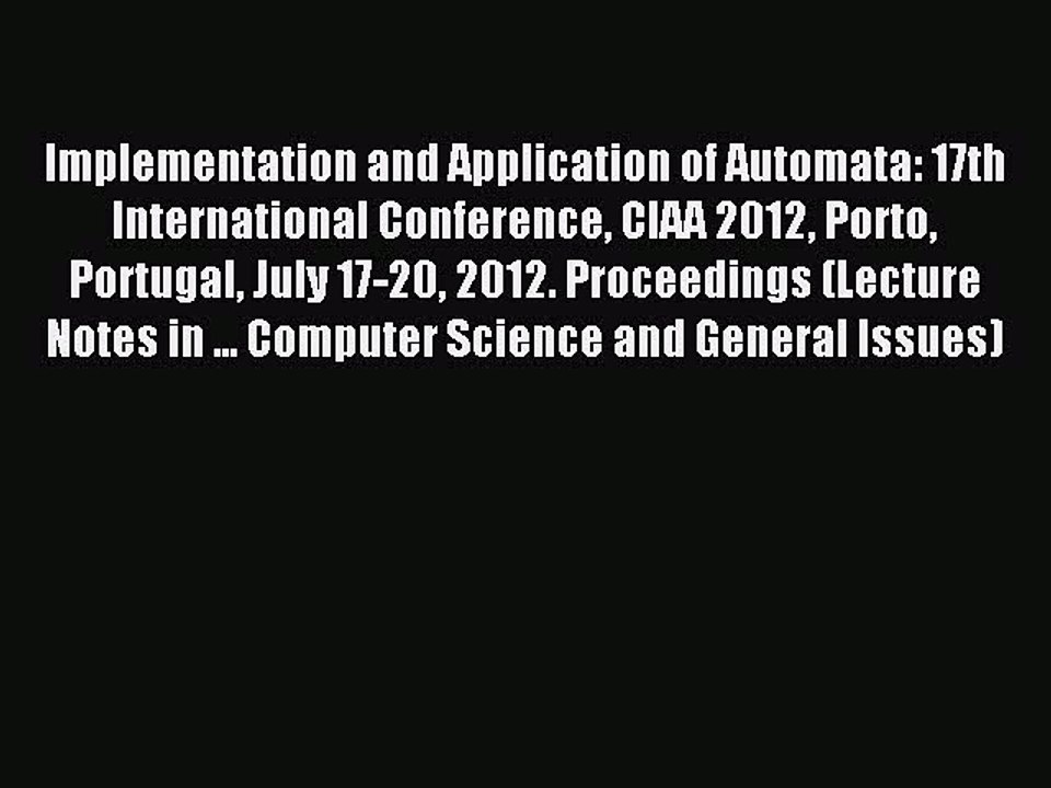 Read Implementation and Application of Automata: 17th International Conference CIAA 2012 Porto