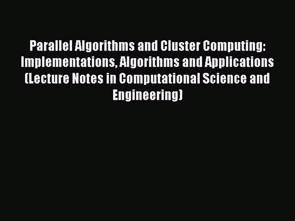 Read Parallel Algorithms and Cluster Computing: Implementations Algorithms and Applications