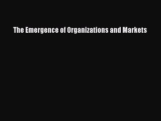 Read The Emergence of Organizations and Markets Ebook Free