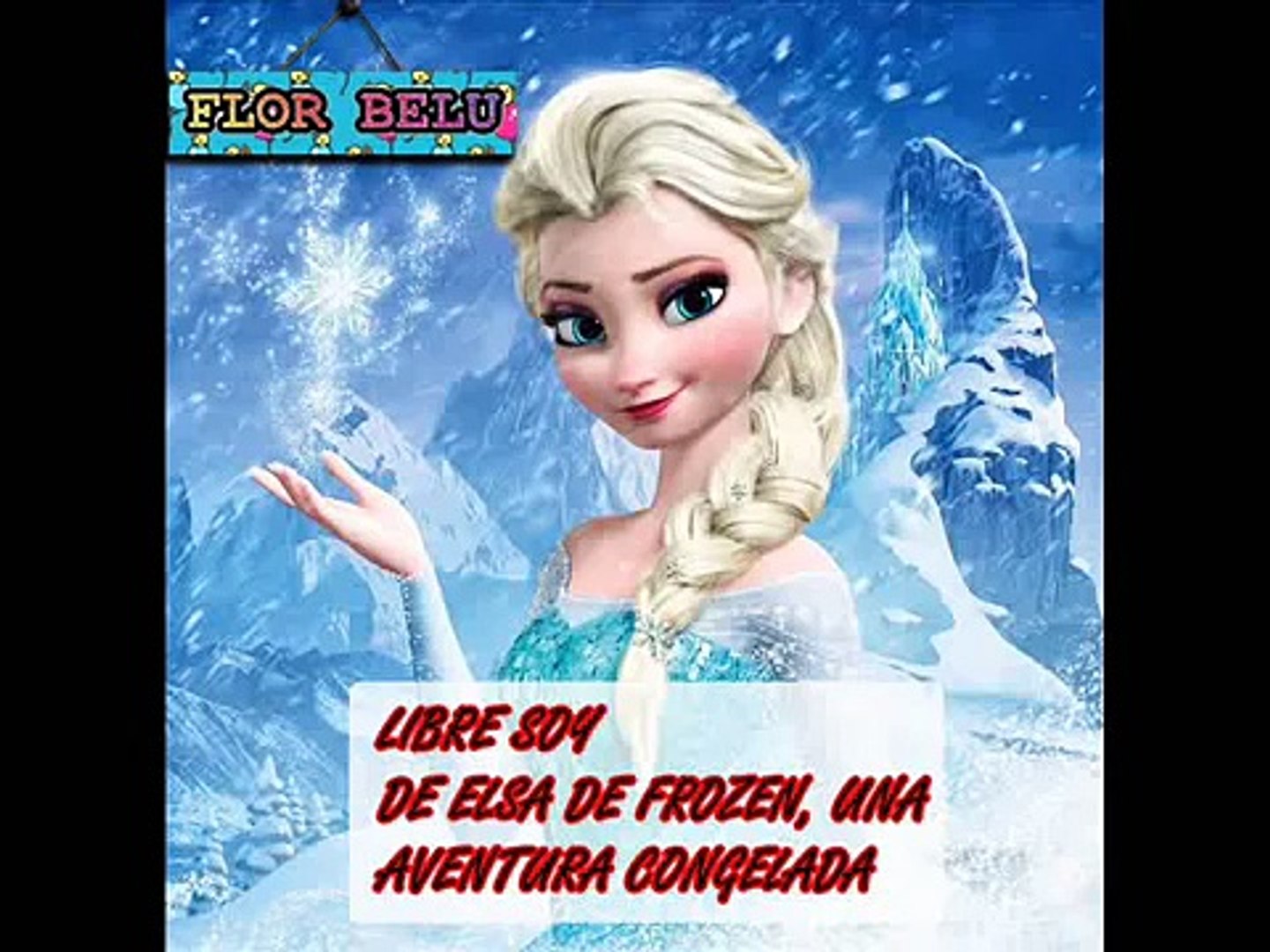 Elsa - Libre Soy - Frozen, una aventura congelada - Letra - Dailymotion  Video