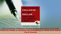 Download  The Coming Collapse of the Dollar and How to Profit from It Make a Fortune by Investing PDF Online