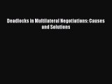 Read Deadlocks in Multilateral Negotiations: Causes and Solutions Ebook Free