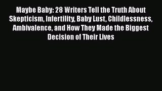 Read Maybe Baby: 28 Writers Tell the Truth About Skepticism Infertility Baby Lust Childlessness