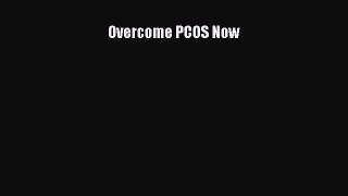 Read Overcome PCOS Now Ebook Free