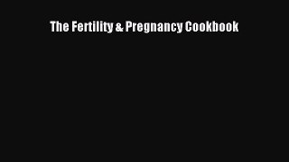 Read The Fertility & Pregnancy Cookbook Ebook Free