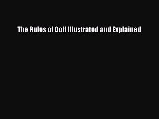 Download The Rules of Golf Illustrated and Explained  EBook