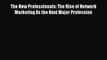 [PDF] The New Professionals: The Rise of Network Marketing As the Next Major Profession [Read]