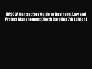 Read NASCLA Contractors Guide to Business Law and Project Management (North Carolina 7th Edition)