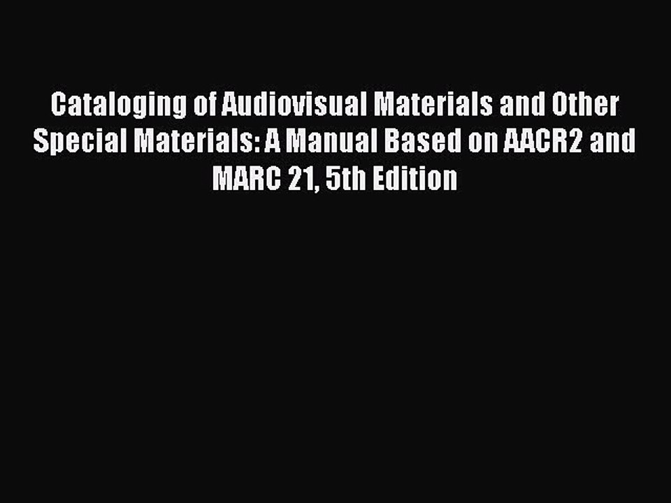 PDF Cataloging of Audiovisual Materials and Other Special Materials: A Manual Based on AACR2