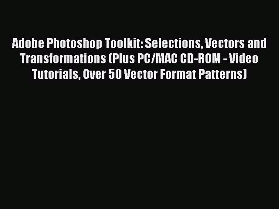 Read Adobe Photoshop Toolkit: Selections Vectors and Transformations (Plus PC/MAC CD-ROM -