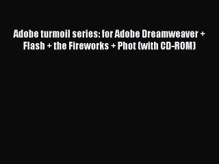Read Adobe turmoil series: for Adobe Dreamweaver + Flash + the Fireworks + Phot (with CD-ROM)