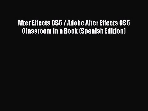 Read After Effects CS5 / Adobe After Effects CS5 Classroom in a Book (Spanish Edition) Ebook
