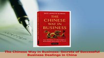 Read  The Chinese Way in Business Secrets of Successful Business Dealings in China Ebook Free