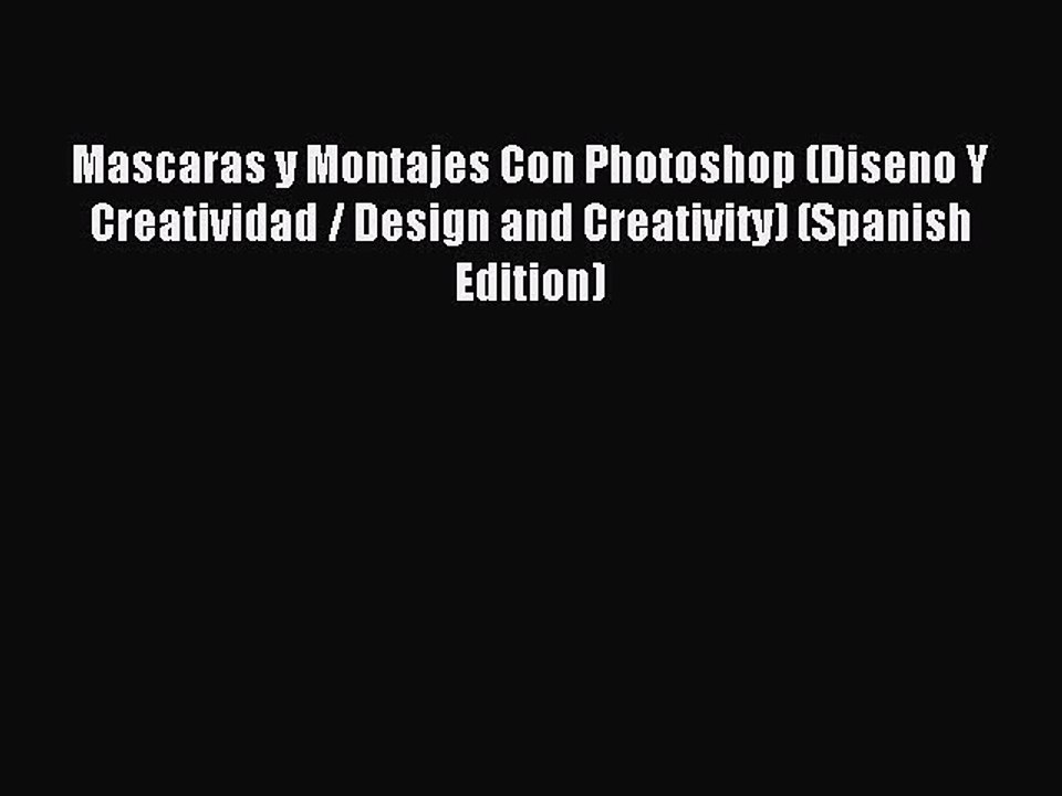 Download Mascaras y Montajes Con Photoshop (Diseno Y Creatividad / Design and Creativity) (Spanish
