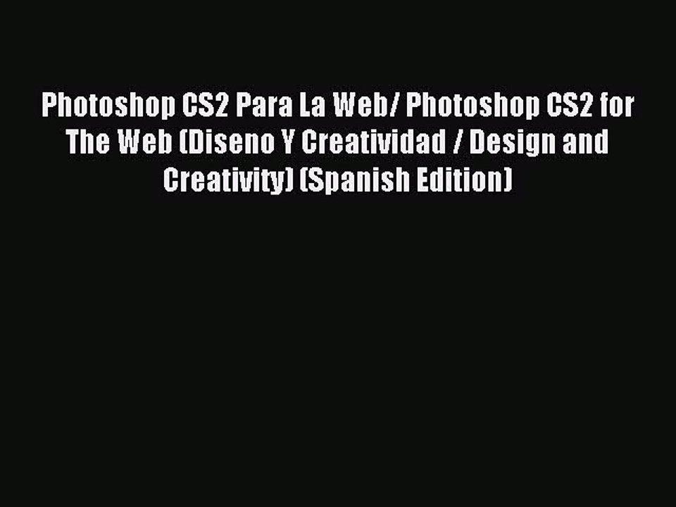 Read Photoshop CS2 Para La Web/ Photoshop CS2 for The Web (Diseno Y Creatividad / Design and