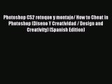 Read Photoshop CS2 retoque y montaje/ How to Cheat in Photoshop (Diseno Y Creatividad / Design
