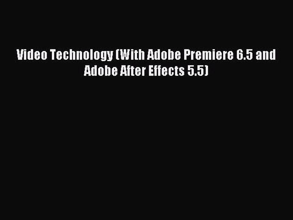 Read Video Technology (With Adobe Premiere 6.5 and Adobe After Effects 5.5) Ebook Online