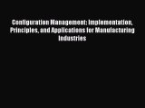 Read Configuration Management: Implementation Principles and Applications for Manufacturing