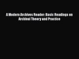 Download A Modern Archives Reader: Basic Readings on Archival Theory and Practice Free Books