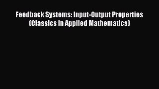 Read Feedback Systems: Input-Output Properties (Classics in Applied Mathematics) Ebook Free