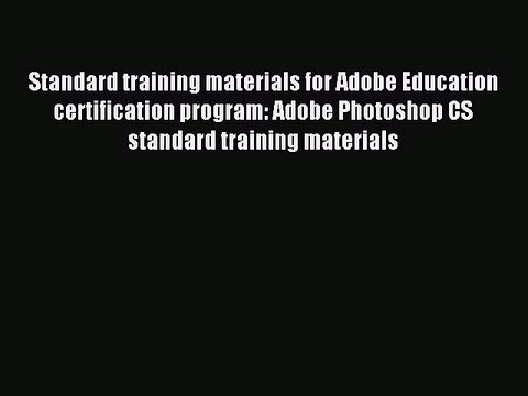 Read Standard training materials for Adobe Education certification program: Adobe Photoshop