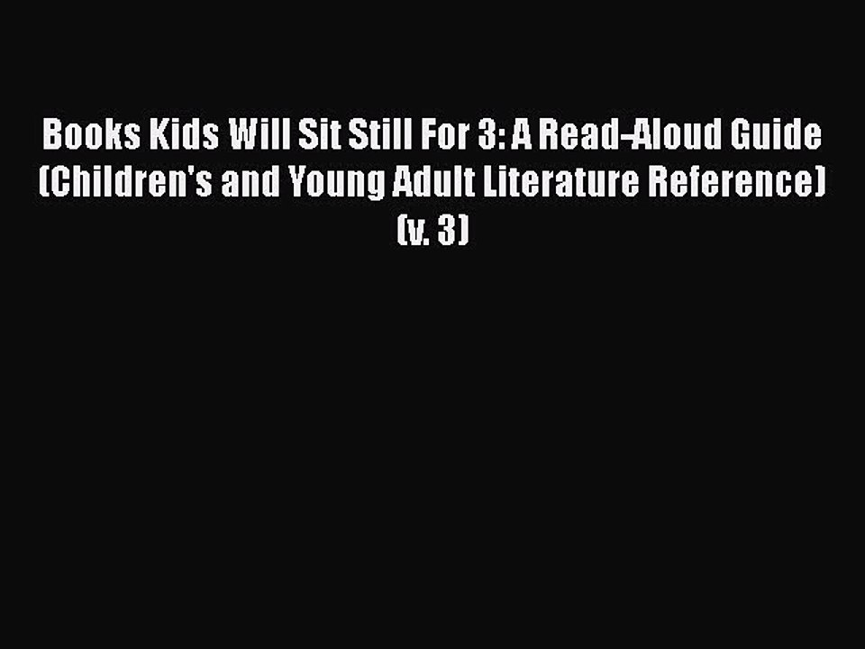 Download Books Kids Will Sit Still For 3: A Read-Aloud Guide (Children's and Young Adult Literature