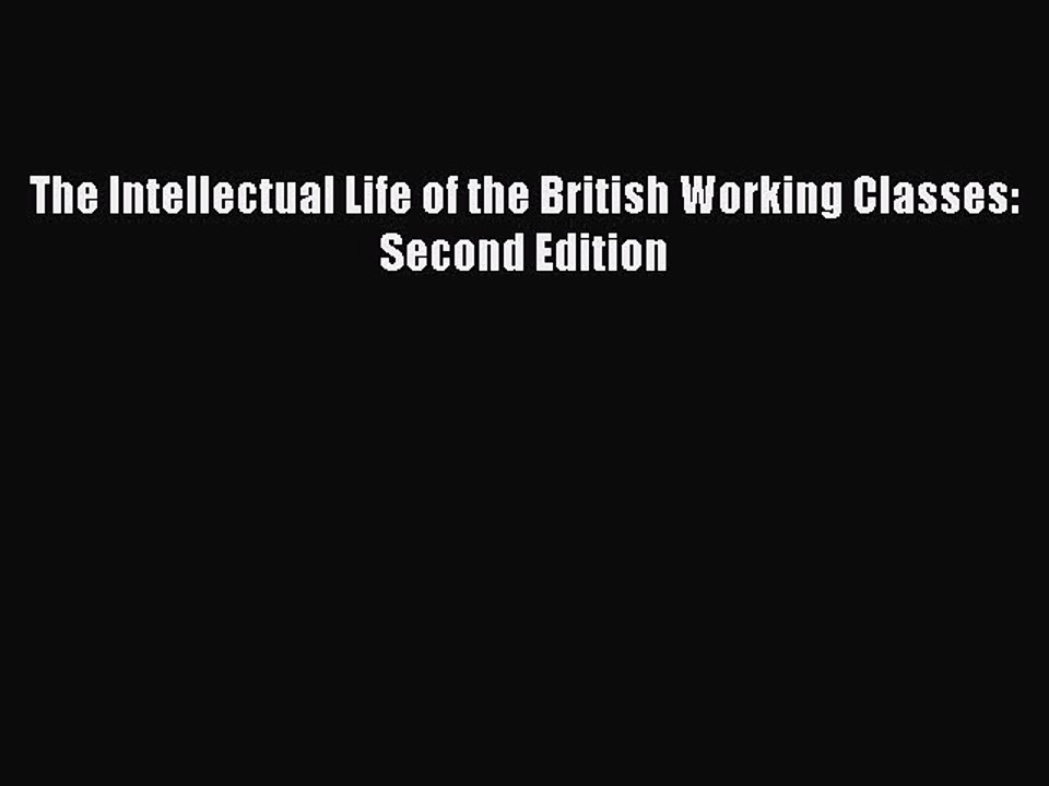 PDF The Intellectual Life of the British Working Classes: Second Edition  EBook