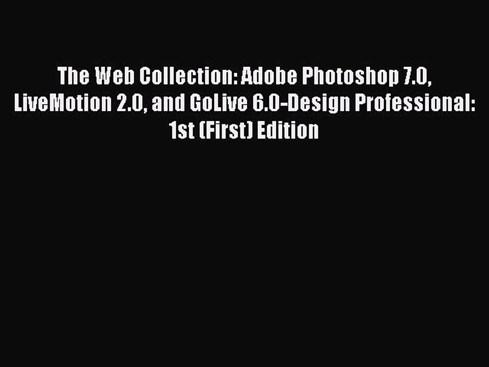 Read The Web Collection: Adobe Photoshop 7.0 LiveMotion 2.0 and GoLive 6.0-Design Professional: