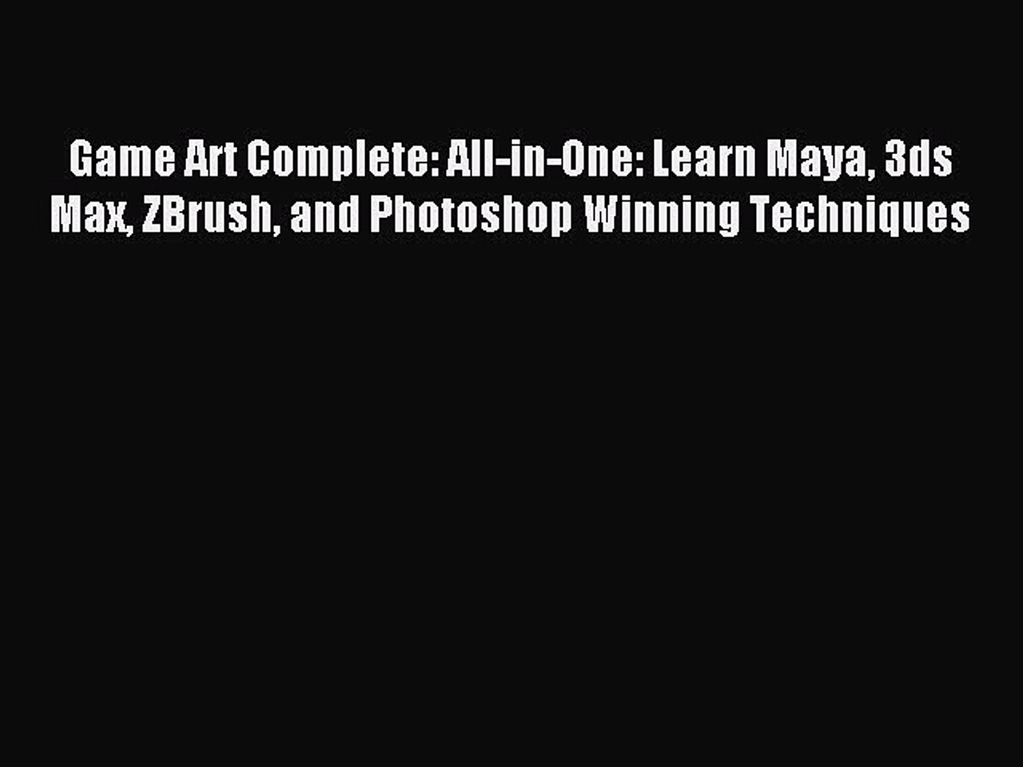 ⁣Read Game Art Complete: All-in-One: Learn Maya 3ds Max ZBrush and Photoshop Winning Techniques