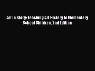 PDF Art in Story: Teaching Art History to Elementary School Children 2nd Edition Free Books