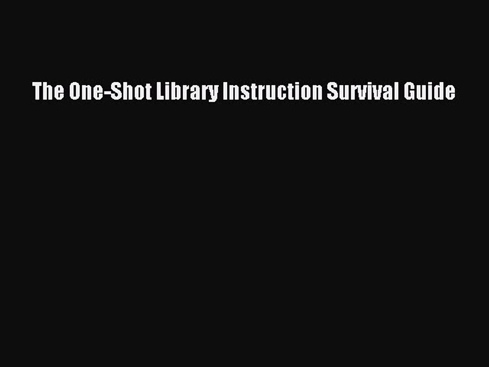 PDF The One-Shot Library Instruction Survival G...