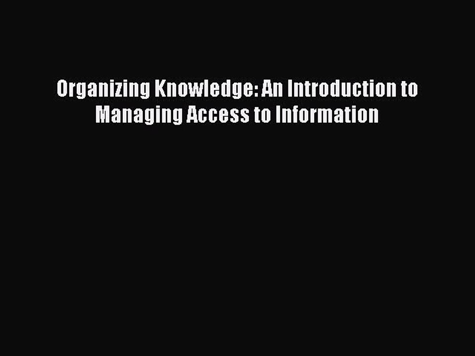 PDF Organizing Knowledge: An Introduction to Managing Access to Information  EBook