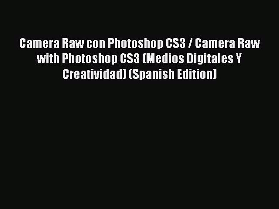 Download Camera Raw con Photoshop CS3 / Camera Raw with Photoshop CS3 (Medios Digitales Y Creatividad)