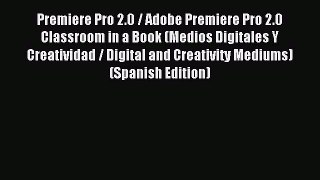 Read Premiere Pro 2.0 / Adobe Premiere Pro 2.0 Classroom in a Book (Medios Digitales Y Creatividad