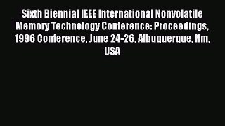 Read Sixth Biennial IEEE International Nonvolatile Memory Technology Conference: Proceedings